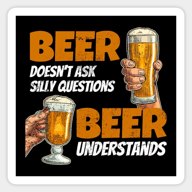 Beer doesn't ask silly questions beer understands funny Sticker by SzarlottaDesigns